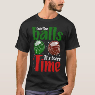Grab Your Balls It's Bocce Time T-Shirt