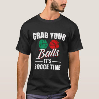 Grab Your Balls It'S Bocce Time Team Ball Player F T-Shirt