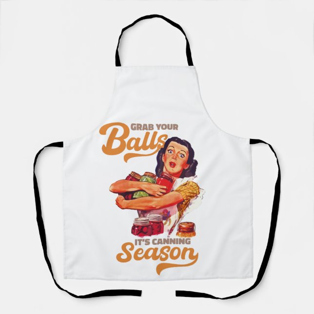 Grab Your Balls, Its Canning Season, grab you jars Apron (Front)