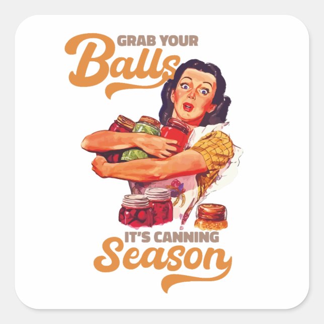 Grab Your Balls, Its Canning Season, grab you jars Square Sticker (Front)