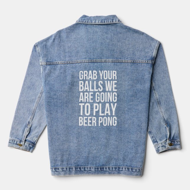 Grab Your Balls Play Beer Pong - Beer Pong  Denim Jacket (Back)