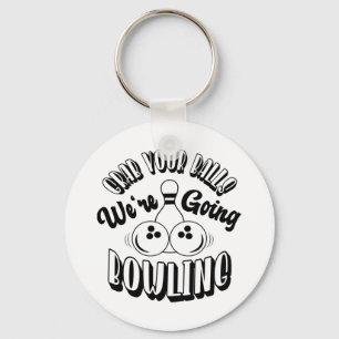 Grab your balls We're going bowling Keychain
