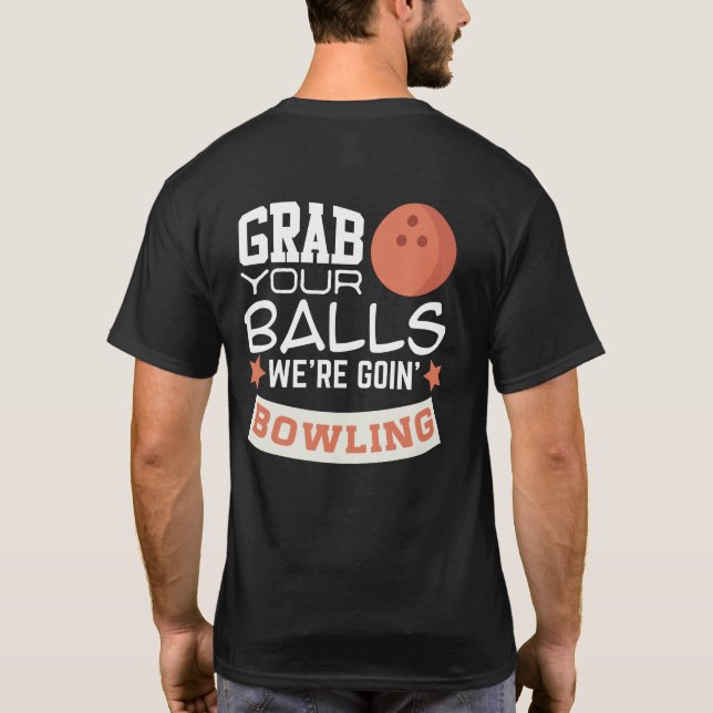 Grab Your Balls We're Going Bowling T-Shirt (Back)