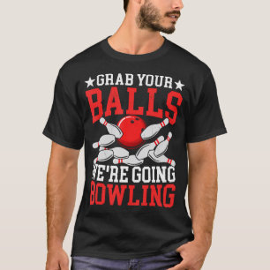 Grab Your Balls We'Re Going T-Shirt