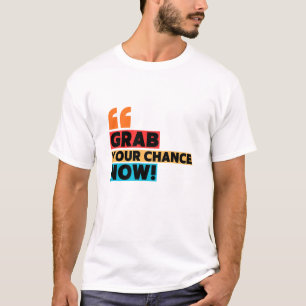 Grab Your Chance – Motivational Quote Typography T-Shirt
