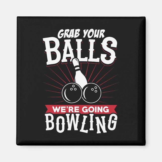 Grab Your We're Going Bowling - Bowling Shirt  Magnet (Front)