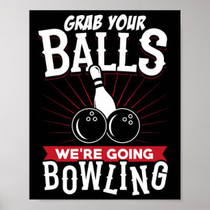 Grab Your We're Going Bowling - Bowling Shirt  Poster