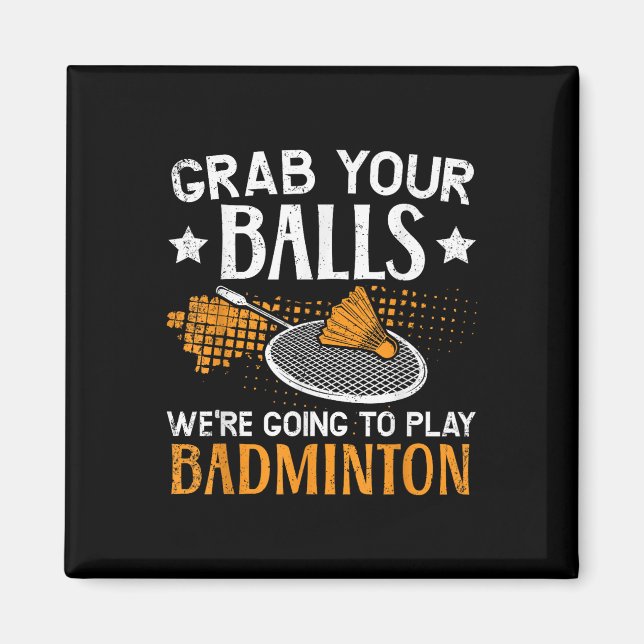 Grab Your Were Going To Play Badminton Player  Magnet (Front)