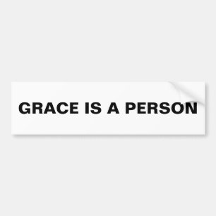 "Grace Is A Person" Bumper Sticker