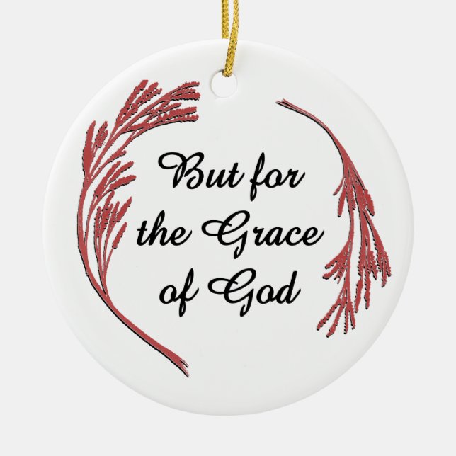 Grace Of God Recovery Slogan Inspirational Saying Ceramic Ornament (Front)