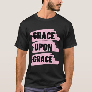 Grace On Grace Christian Faith Bible Verse T-Shirt