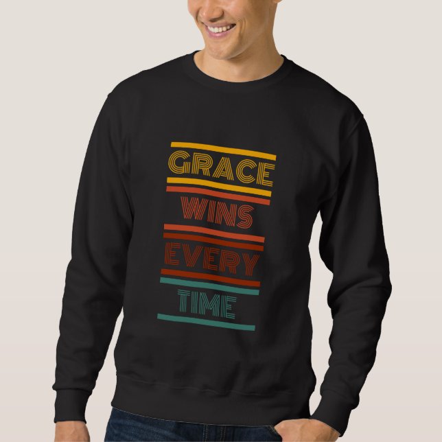 Grace Wins Every Time Sweatshirt (Front)