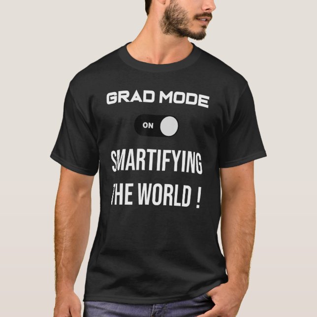 Grad Mode Smartifying The World T-Shirt (Front)