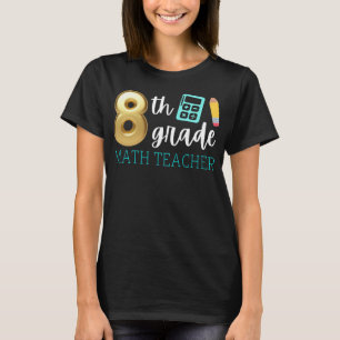 Grade 8 Math Teacher 8th Grade Mathematics  T-Shirt