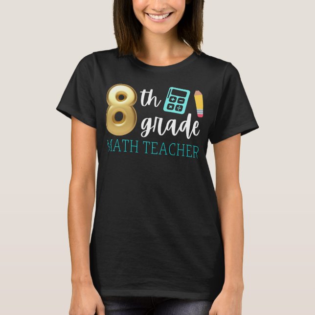 Grade 8 Math Teacher 8th Grade Mathematics  T-Shirt (Front)