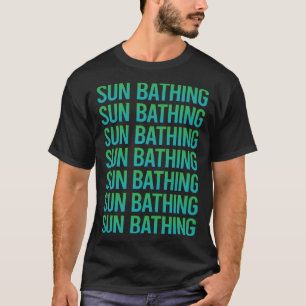 Gradient Text Sun Bathing Sunbathing Sunbathe T-Shirt