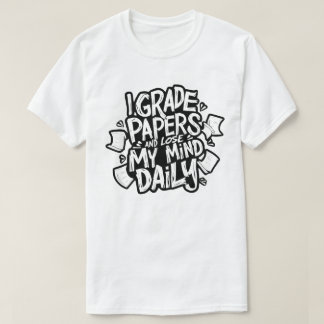 Grading Papers Daily Losing Mind Teacher Humor T-Shirt