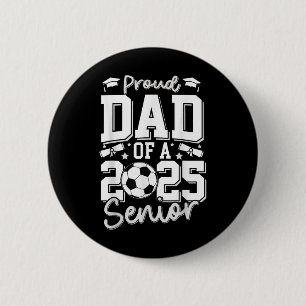 Graduate Proud Dad Of A 2025 Senior Soccer Player 2 Inch Round Button