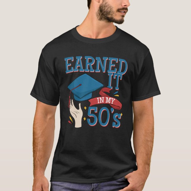 Graduated And Earned It In My 40s A Degree Holder  T-Shirt (Front)