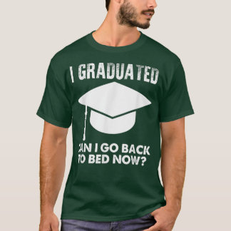 graduated back to bed funny graduation gifts T-Shi T-Shirt