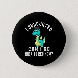 Graduated can go back to bed now_ funny graduation 2 inch round button