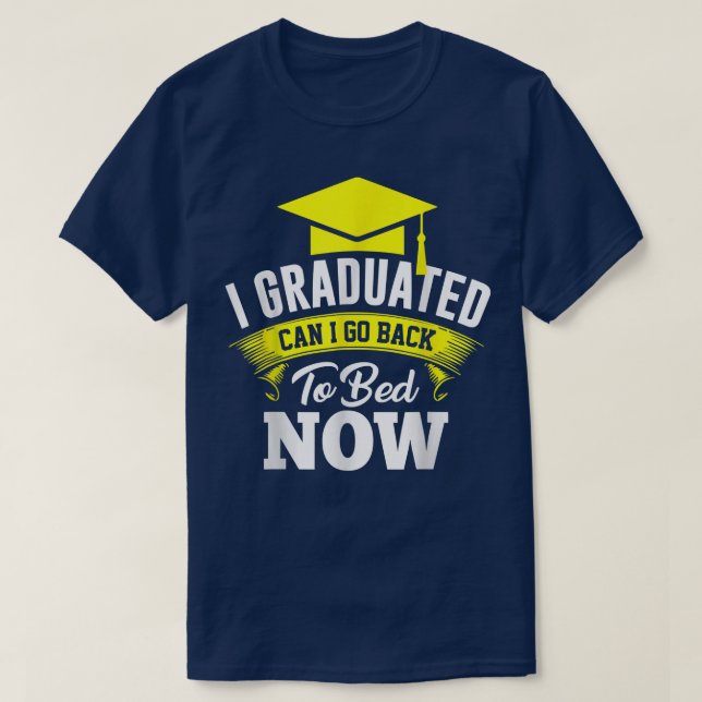 Graduated Can I Go Back To Bad Graduate Graduation T-Shirt (Design Front)