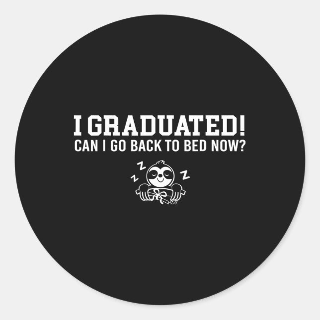 Graduated Can I Go Back To Bed Now Next Grad Schoo Classic Round Sticker (Front)
