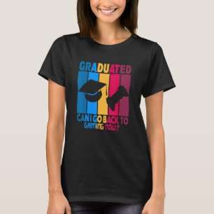 Graduated Can I Go Back To Gaming Now  Graduated G T-Shirt