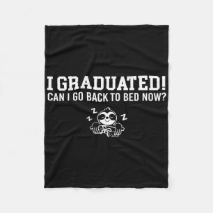 Graduated Can I Go Ck To Bed Now Next Grad School Fleece Blanket