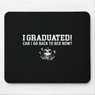 Graduated Can I Go Ck To Bed Now Next Grad School Mouse Pad