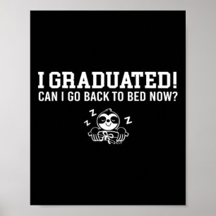 Graduated Can I Go Ck To Bed Now Next Grad School Poster