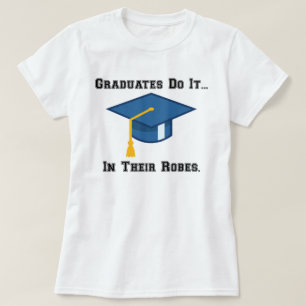 Graduates do it... in their robes. T-Shirt