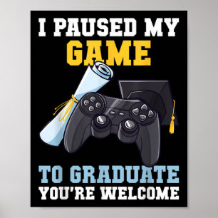 Graduation 2025 I Paused My Game Graduate Funny Ga Poster