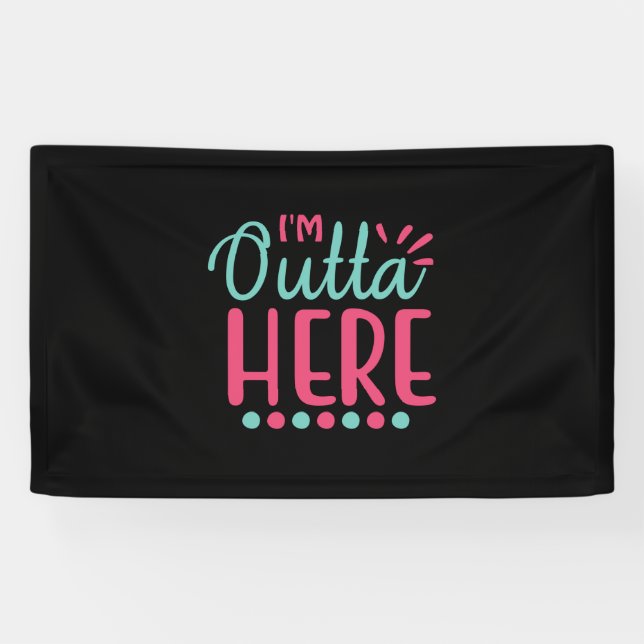 Graduation Art | I Am Outta Here Banner (Horizontal)
