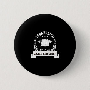 Graduation Art   I Graduated Now I Am Like Smart 2 Inch Round Button