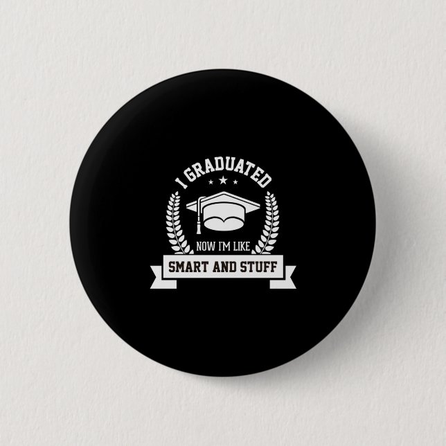 Graduation Art | I Graduated Now I Am Like Smart 2 Inch Round Button (Front)
