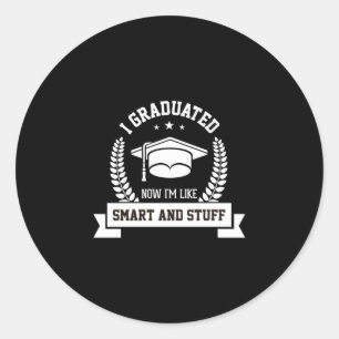 Graduation Art I Graduated Now I Am Like Smart Classic Round Sticker