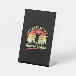 Graduation Art I Have A Master Degree Pedestal Sign