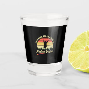Graduation Art   I Have A Master Degree Shot Glass