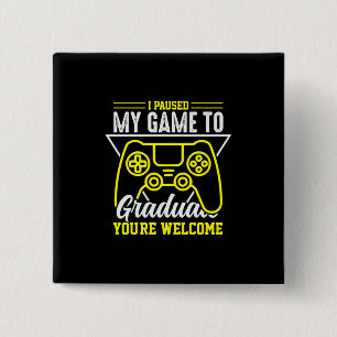 Graduation Art   I Paused My Game To Graduate 2 Inch Square Button