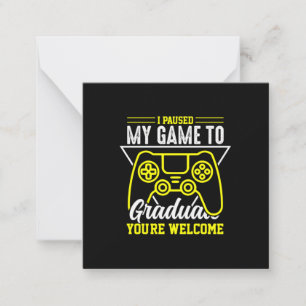 Graduation Art   I Paused My Game To Graduate Card