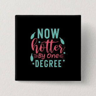 Graduation Art Now Hotter By One Degree 2 Inch Square Button