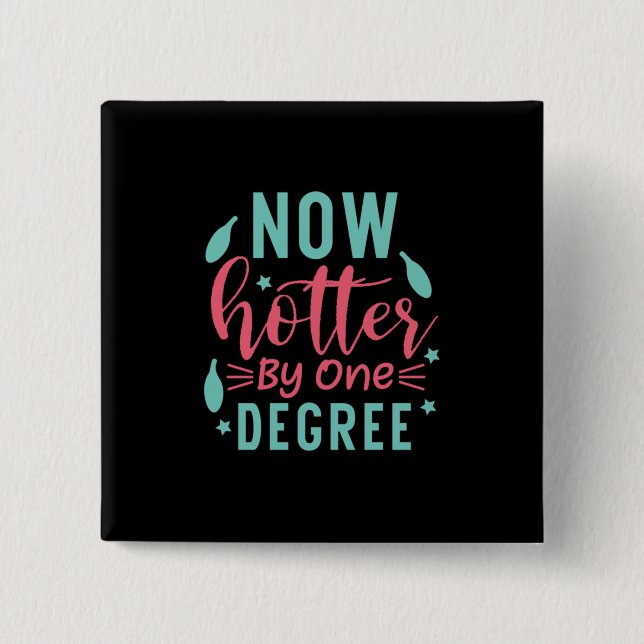 Graduation Art | Now Hotter By One Degree 2 Inch Square Button (Front)