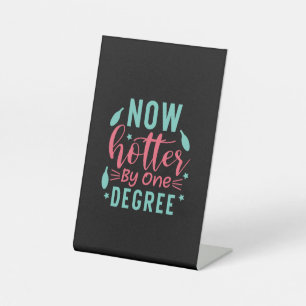 Graduation Art   Now Hotter By One Degree Pedestal Sign