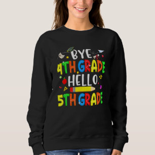 Graduation Bye 4th Grade Hello 5th Grade Back To S Sweatshirt