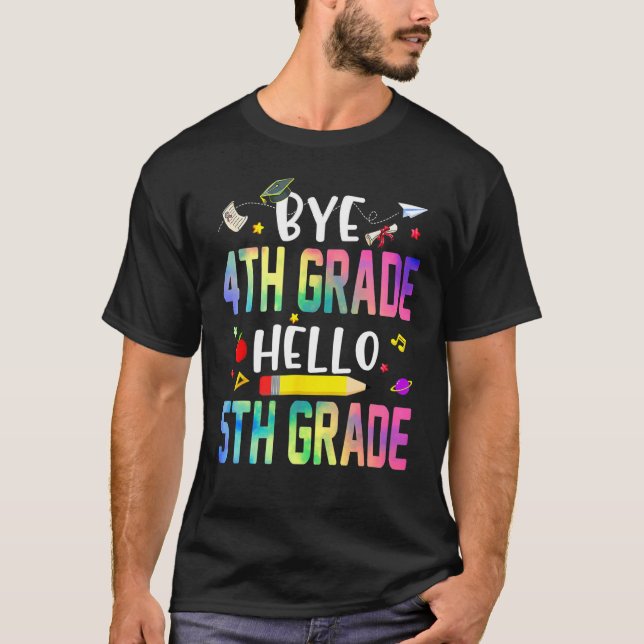 Graduation Bye 4th Grade Hello 5th Grade Back To S T-Shirt (Front)