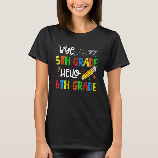 Graduation Bye 5th Grade Hello 6th Grade Back to S T-Shirt (Front)