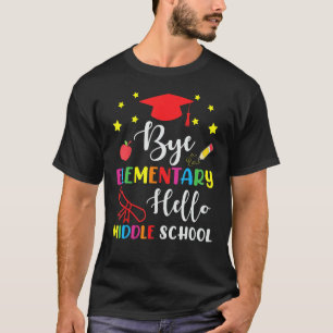 Graduation Bye Elementary Hello Middle School For  T-Shirt