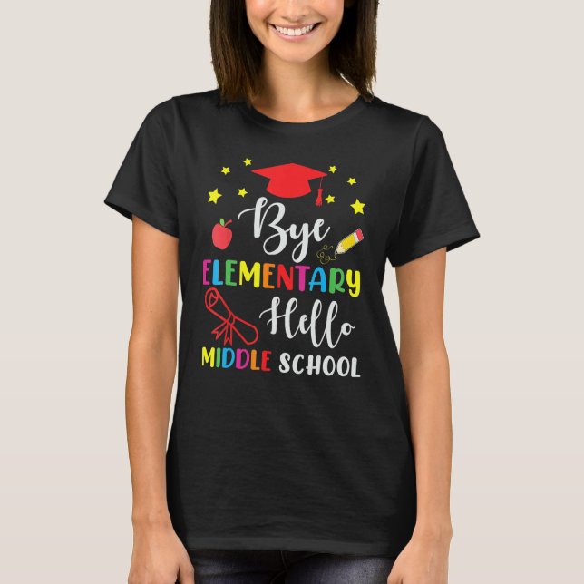 Graduation Bye Elementary Hello Middle School For  T-Shirt (Front)