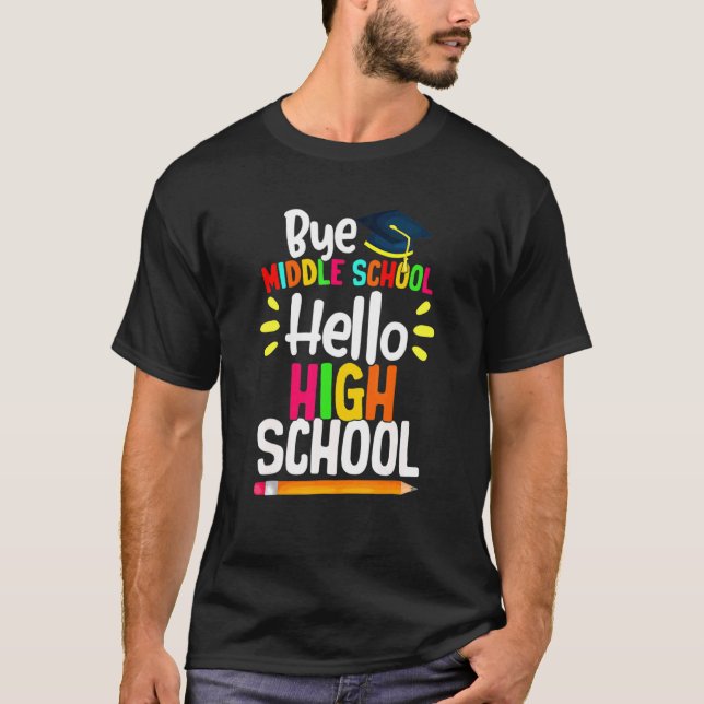 Graduation Bye Middle School Hello Highschool Back T-Shirt (Front)